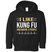 I Like Kung Fu And Maybe 3 People Toddler Hoodie