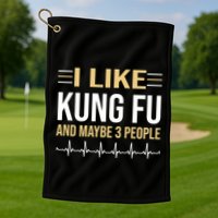 I Like Kung Fu And Maybe 3 People Golf Towel