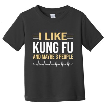 I Like Kung Fu And Maybe 3 People Toddler T-Shirt