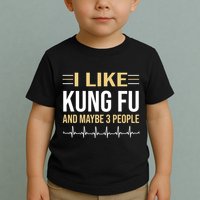 I Like Kung Fu And Maybe 3 People Toddler T-Shirt