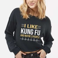 I Like Kung Fu And Maybe 3 People Cropped Pullover Crew