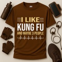 I Like Kung Fu And Maybe 3 People Performance Shirt