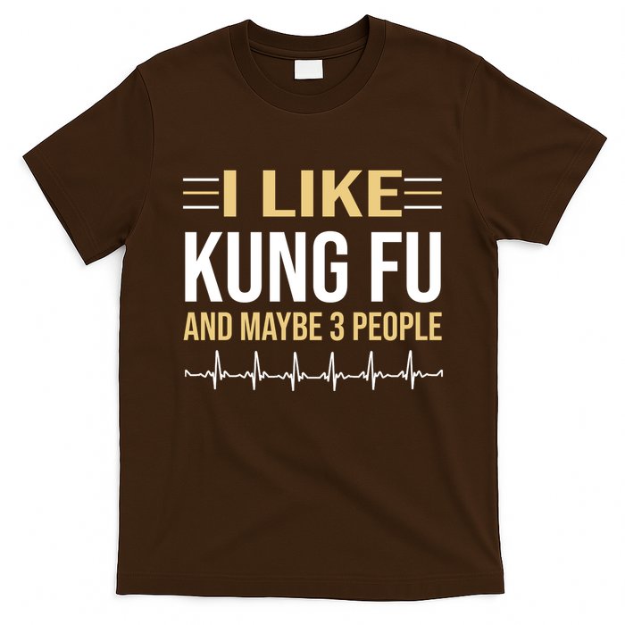 I Like Kung Fu And Maybe 3 People T-Shirt