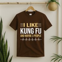 I Like Kung Fu And Maybe 3 People T-Shirt