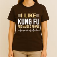 I Like Kung Fu And Maybe 3 People T-Shirt