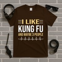 I Like Kung Fu And Maybe 3 People T-Shirt