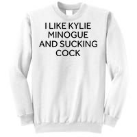 I Like Kylie Minogue And Sucking Cock Sweatshirt