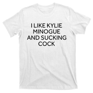 I Like Kylie Minogue And Sucking Cock T-Shirt