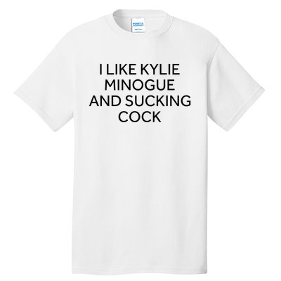 I Like Kylie Minogue And Sucking Cock Tall T-Shirt