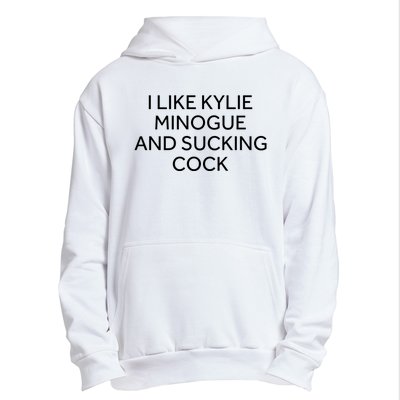 I Like Kylie Minogue And Sucking Cock Urban Pullover Hoodie