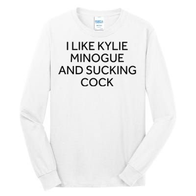 I Like Kylie Minogue And Sucking Cock Tall Long Sleeve T-Shirt