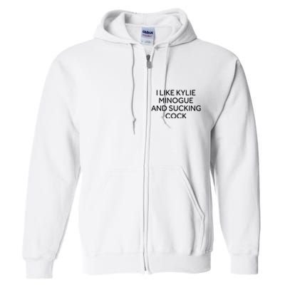 I Like Kylie Minogue And Sucking Cock Full Zip Hoodie