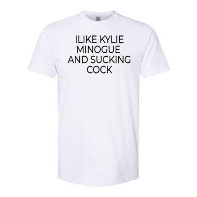 I Like Kylie Minogue And Sucking Cock Softstyle CVC T-Shirt