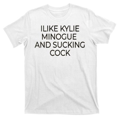 I Like Kylie Minogue And Sucking Cock T-Shirt