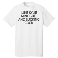 I Like Kylie Minogue And Sucking Cock Tall T-Shirt