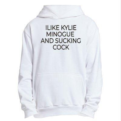 I Like Kylie Minogue And Sucking Cock Urban Pullover Hoodie