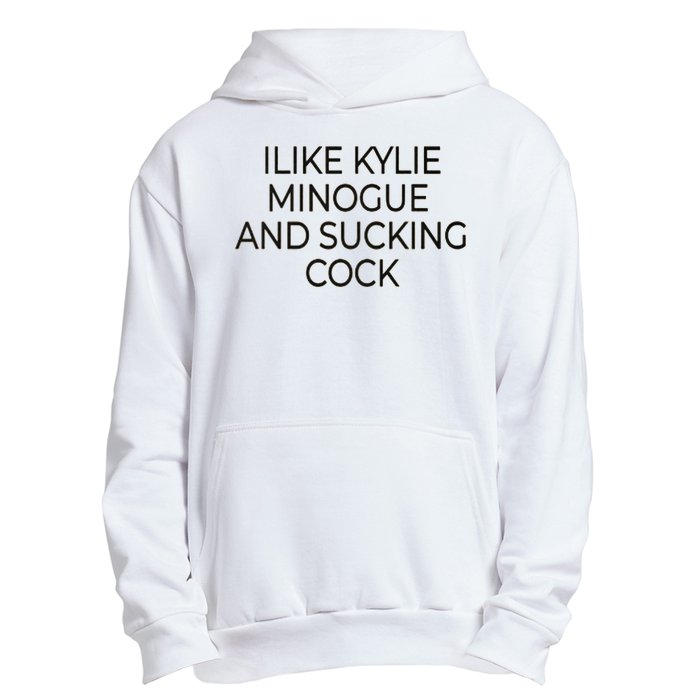 I Like Kylie Minogue And Sucking Cock Urban Pullover Hoodie