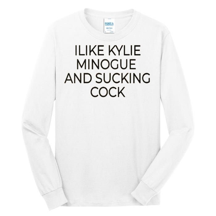 I Like Kylie Minogue And Sucking Cock Tall Long Sleeve T-Shirt