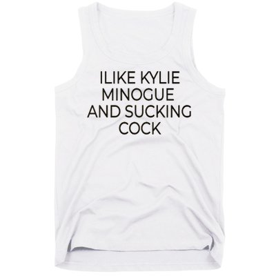 I Like Kylie Minogue And Sucking Cock Tank Top