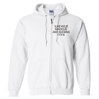 I Like Kylie Minogue And Sucking Cock Full Zip Hoodie