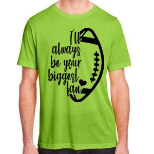 Ill Always Be Your Biggest Football Fan Adult ChromaSoft Performance T-Shirt