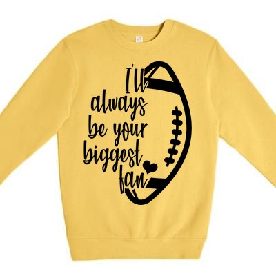 Ill Always Be Your Biggest Football Fan Premium Crewneck Sweatshirt