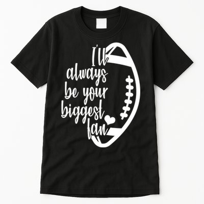 Ill Always Be Your Biggest Football Fan Tall T-Shirt