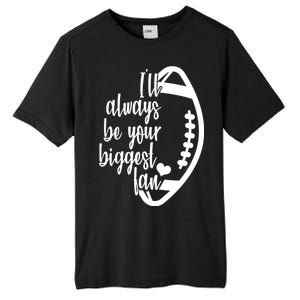 Ill Always Be Your Biggest Football Fan Tall Fusion ChromaSoft Performance T-Shirt