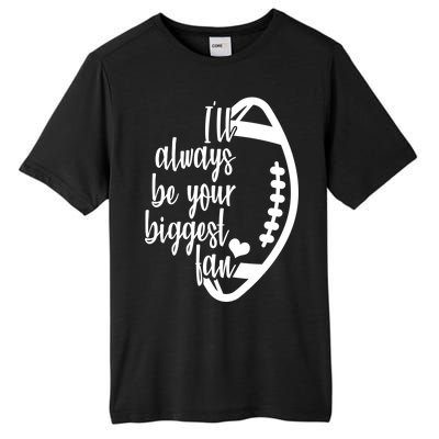 Ill Always Be Your Biggest Football Fan Tall Fusion ChromaSoft Performance T-Shirt