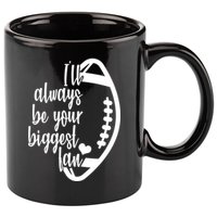 Ill Always Be Your Biggest Football Fan 11oz C Handle Ceramic Mug