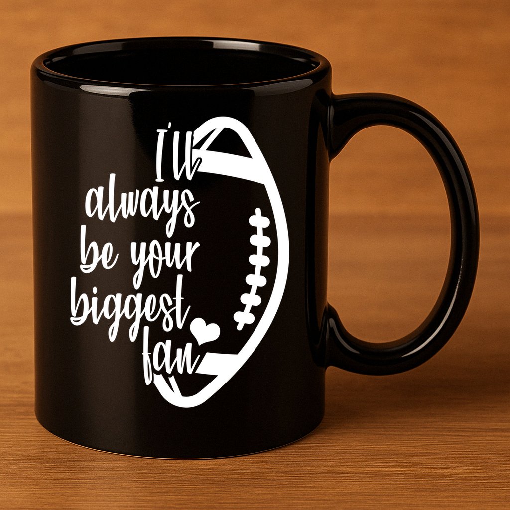 Ill Always Be Your Biggest Football Fan 11oz C Handle Ceramic Mug