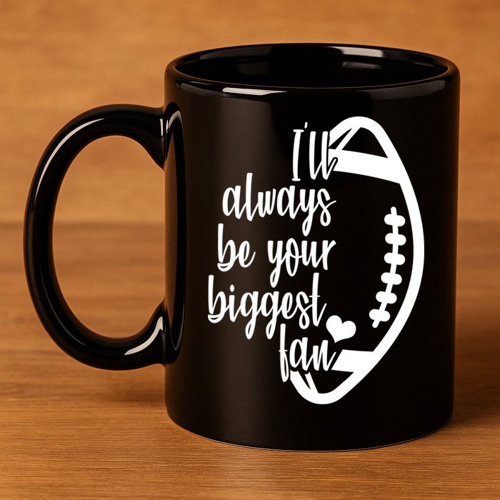 Ill Always Be Your Biggest Football Fan 11oz C Handle Ceramic Mug