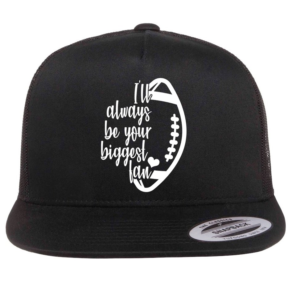 Ill Always Be Your Biggest Football Fan Flat Bill Trucker Hat