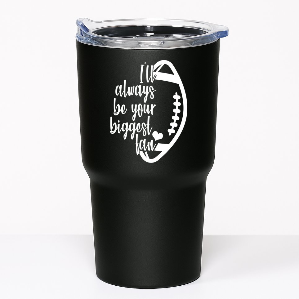 Ill Always Be Your Biggest Football Fan Tumbler