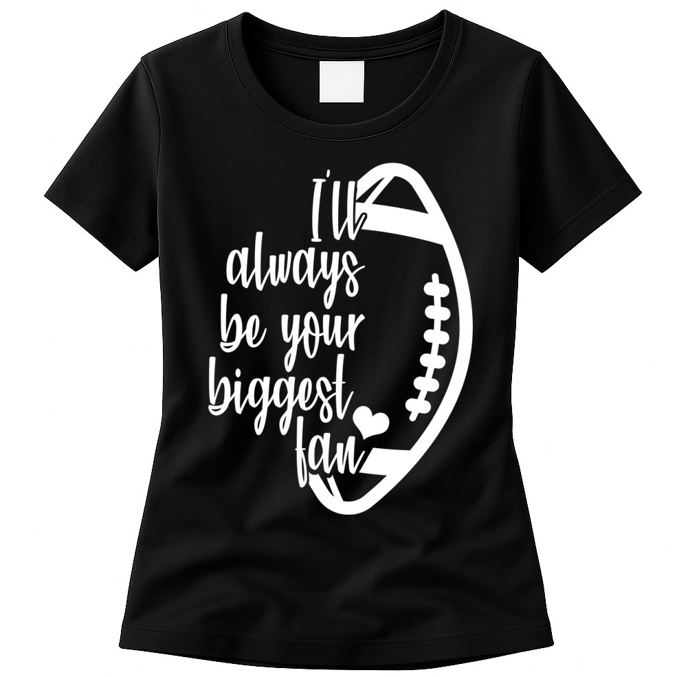 Ill Always Be Your Biggest Football Fan Womens T-Shirt