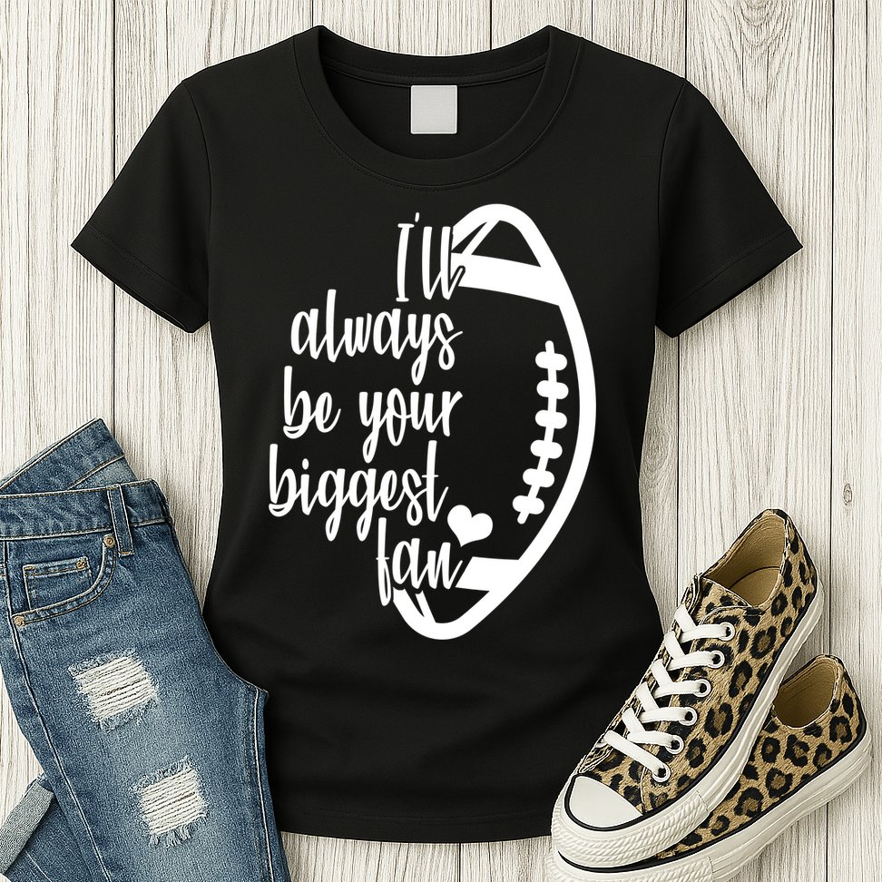 Ill Always Be Your Biggest Football Fan Womens T-Shirt