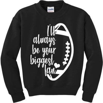 Ill Always Be Your Biggest Football Fan Kids Sweatshirt