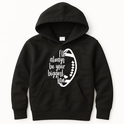Ill Always Be Your Biggest Football Fan Kids Hoodie