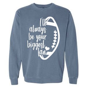 Ill Always Be Your Biggest Football Fan Garment-Dyed Sweatshirt