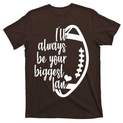 Ill Always Be Your Biggest Football Fan T-Shirt