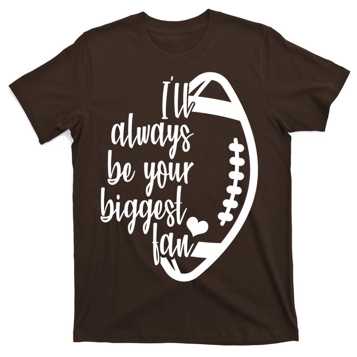 Ill Always Be Your Biggest Football Fan T-Shirt