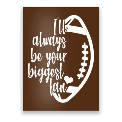 Ill Always Be Your Biggest Football Fan Poster