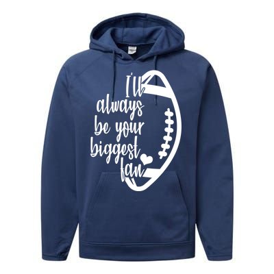 Ill Always Be Your Biggest Football Fan Performance Fleece Hoodie