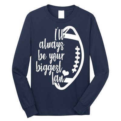 Ill Always Be Your Biggest Football Fan Long Sleeve Shirt