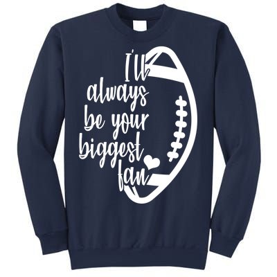 Ill Always Be Your Biggest Football Fan Sweatshirt