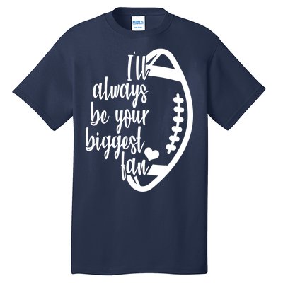 Ill Always Be Your Biggest Football Fan Tall T-Shirt