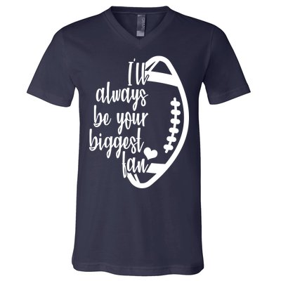 Ill Always Be Your Biggest Football Fan V-Neck T-Shirt