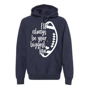 Ill Always Be Your Biggest Football Fan Premium Hoodie