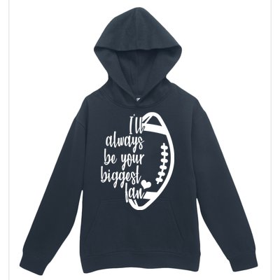 Ill Always Be Your Biggest Football Fan Urban Pullover Hoodie