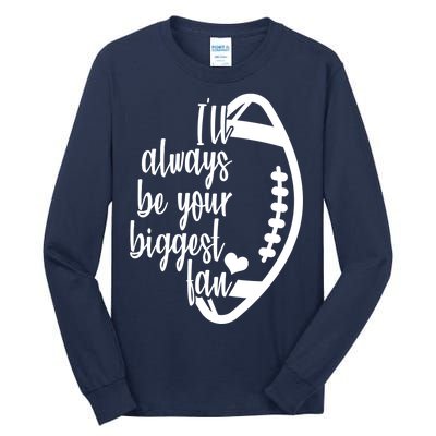 Ill Always Be Your Biggest Football Fan Tall Long Sleeve T-Shirt